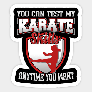 You Can Test My Karate Skills Anytime You Want Sticker